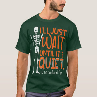 Lärare Skeleton jag väntar tills det är tyst T Shirt