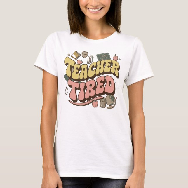 Lärare Tired Shirt - Gift for Hardworking Teacher T Shirt (Framsida)