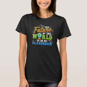 Lärare! Världens framtid finns i mitt klassrum T Shirt