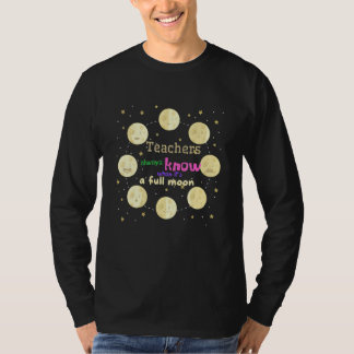 Lärare vet alltid när det är fullmåne t shirt