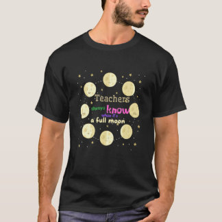 Lärare vet alltid när det är fullmåne t shirt