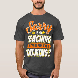 Läraren är ledsen att min lärare avbryter ditt tal t shirt