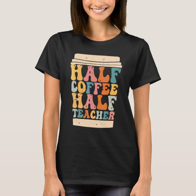 Lärares första skoldag hälften kaffe hälften te t shirt (Framsida)