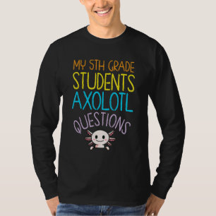 Lärarexamen i Klass 5: e frågan om Axolotl T Shirt