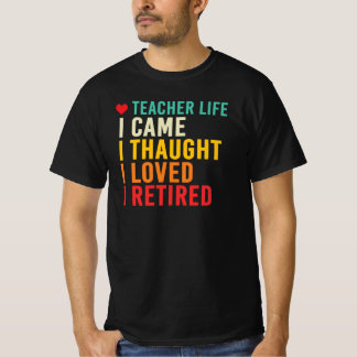 Lärarliv Jag Kom Jag Trodde Jag Älskade Jag Gick I T Shirt