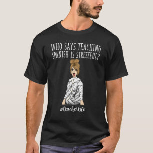 Lärarliv som säger att man lär sig spanska Stressa T Shirt