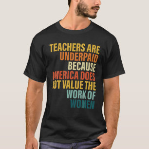 Lärarna är underbetalda eftersom Amerika inte v T Shirt