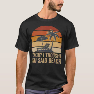 Lärarpresent Jag Trodde Du Sa Strand Rolig Lärartj T Shirt