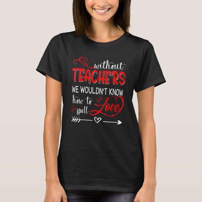 Lärarundervisning utan Know Spell Kärlek Apparel T Shirt (Framsida)