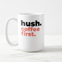 Large Mug - Hush. Coffee First.