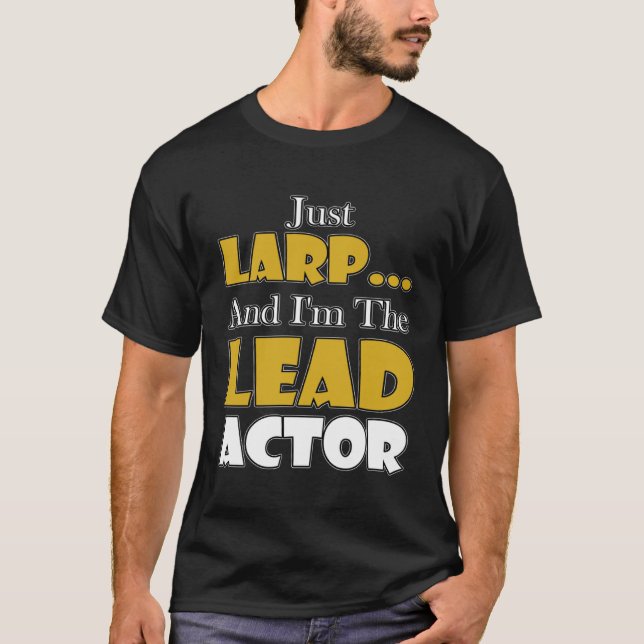 Larping Events  Just LARP I`m the Lead Actor T Shirt (Framsida)