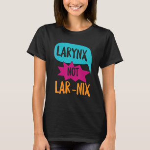 Larynx inte Lar Nix för en Tal-patolog T Shirt