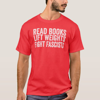 Läs böcker Lyft vikter Bekämpa fascister Antifasci T Shirt