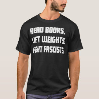 Läs böcker Lyft vikter Bekämpa fascister Läsande h T Shirt