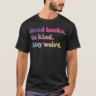 Läs böcker Var snäll Stanna konstig Rolig bokälska T Shirt