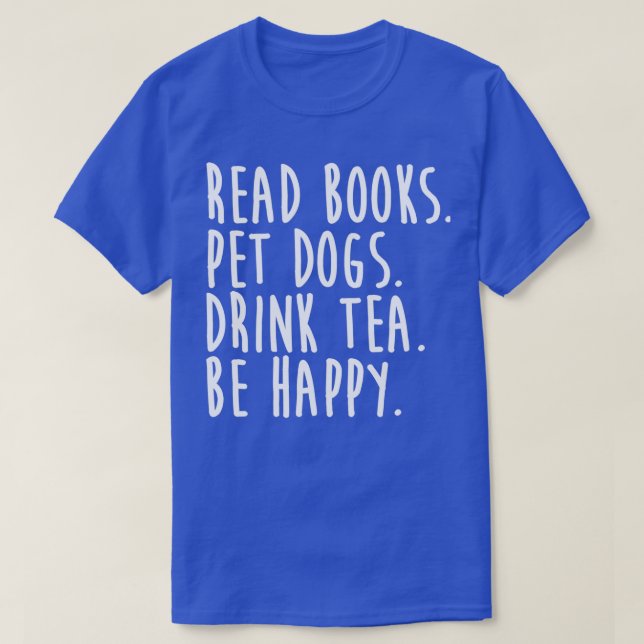 Läs Bok Pet Hundar Drink Tea Be Lycklig T Shirt (Design framsida)