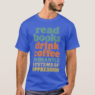 Läs Bokar Drink Coffee Dismantle Systems of Oppre T Shirt