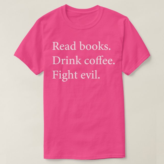 Läs Bokar Drink Coffee Fight Evil Bokar T Shirt (Design framsida)