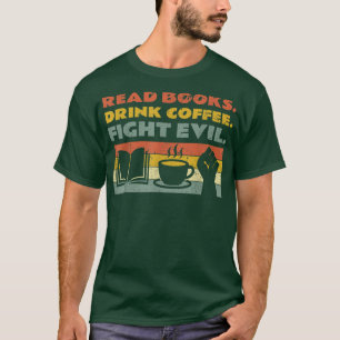 Läs Bokar Drink Coffee Fight Evil Reading Bookwor T Shirt