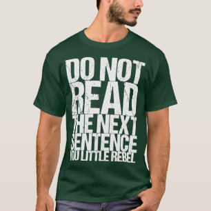 Läs inte nästa mening som du kallar rebell t shirt