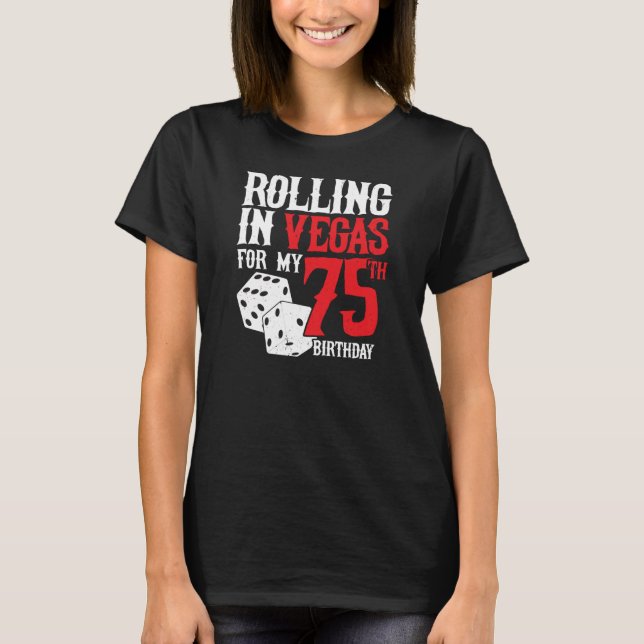 Las Vegas 75th Birthday Party - Rolling in Vegas T Shirt (Framsida)