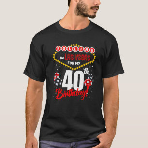Las Vegas Birthday 40th Bday Rolling in Vegas 40 Y T Shirt