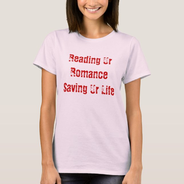 Läsa ur Romantik spara ur Life Tee Shirt (Framsida)