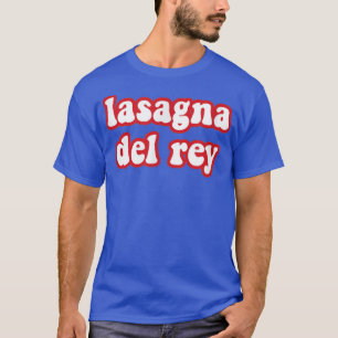 Lasagna Del Rey Funny Italia Food Pizza Chef Cook T Shirt