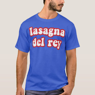 Lasagna Del Rey Funny Italia Food Pizza Chef Cook T Shirt