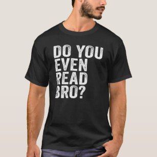 Läser du till och med Bro? Läser T Shirt