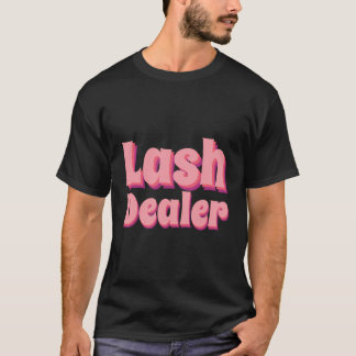 Lash Dealer Lash Artist Lash Technician Lash Deale T Shirt