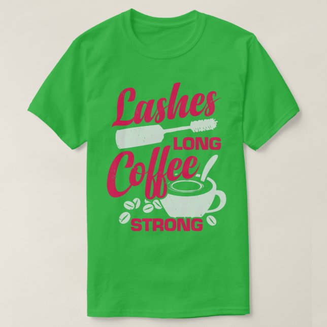 Lash Long Coffee Strong Makeup Artist Gift T Shirt (Design framsida)