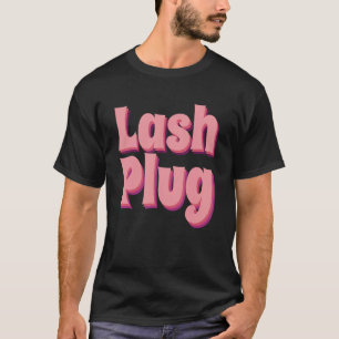 Lash Plug Lash Artist Lash Technician Lash Lash T Shirt