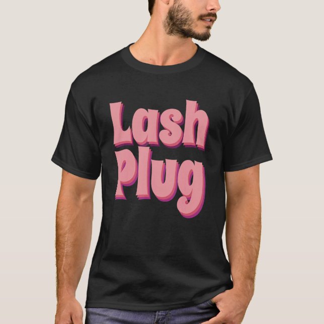 Lash Plug Lash Artist Lash Technician Lash Lash T Shirt (Framsida)