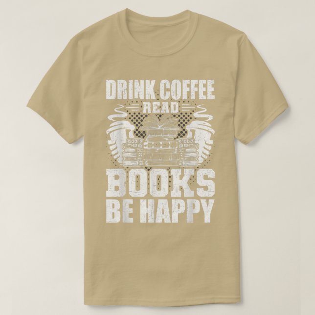 Läsning av Drink Coffee Read Bokar Bok Älskare T Shirt (Design framsida)