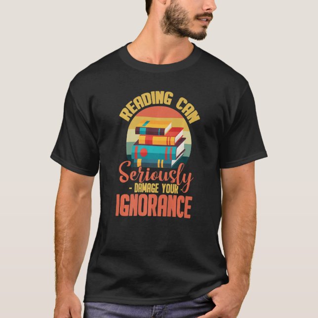 Läsning kan allvarligt skada din okunnighet t shirt (Framsida)