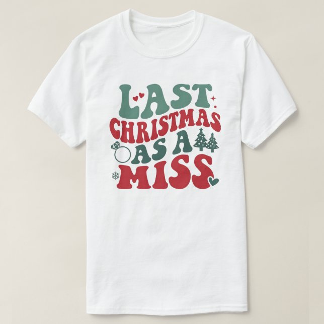 Last Christmas As A Miss T Shirt (Design framsida)