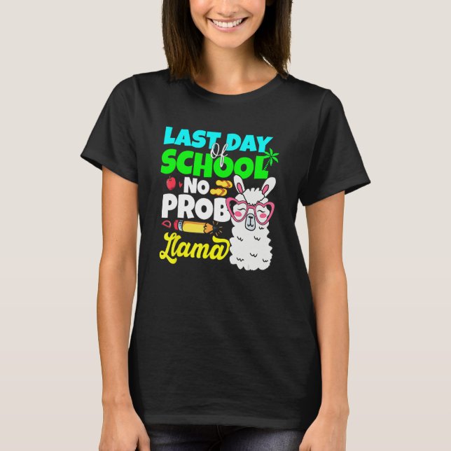 Last Day Of School No Prob Llama Alpaca Teacher Ki T Shirt (Framsida)