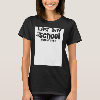 Last Day Of School Sign My   sign my  school 1 T Shirt