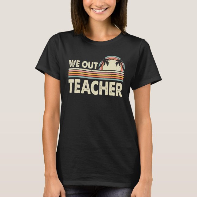 Last Day Of School We Out Teacher Summer Break Vin T Shirt (Framsida)