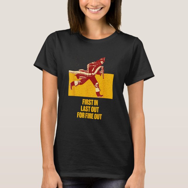 Last Out for Fire Out Firefighter Sayings Fireman  T Shirt (Framsida)
