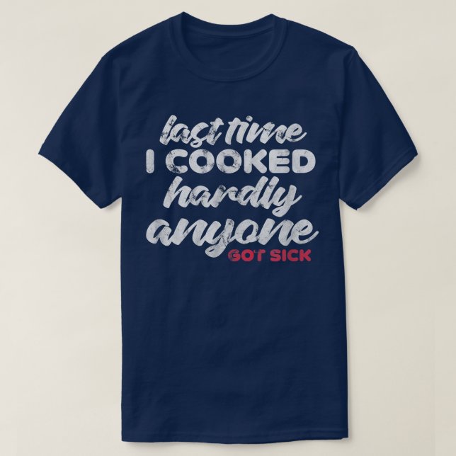 Last Time I Cooked Hardly Anyone Got Sick Chef Coo T Shirt (Design framsida)