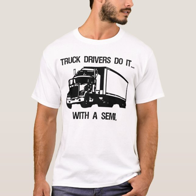 Lastbilsförare gör det… med a semi. t-shirt (Framsida)