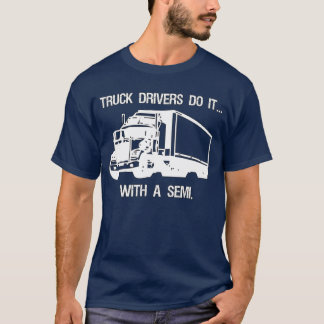 Lastbilsförare gör det… med a semi. tröja