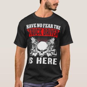 Lastbilsföraren är inte rädd att Lastbil-drivrutin T Shirt