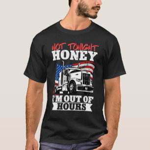 Lastbilsföraren Lastbil, inte ikväll, honung Im fr T Shirt