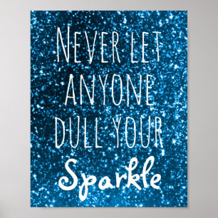 Låt aldrig någon försvagar ditt glitter för poster