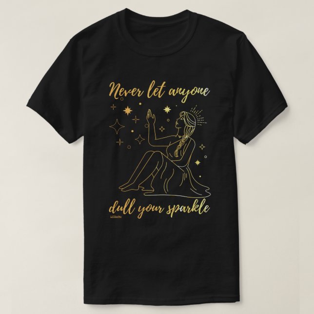 LÅT ALDRIG NÅGON GÖRA DIN GNISTRA INRIKTAD   T SHIRT (Design framsida)