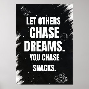 Låt andra jaga drömmar. Du jagar snacks. Poster