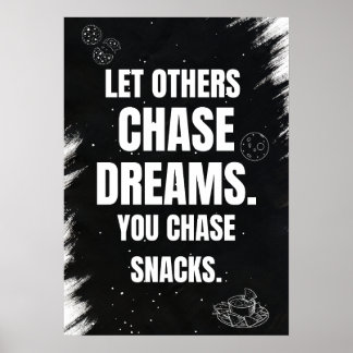 Låt andra jaga drömmar. Du jagar snacks. Poster